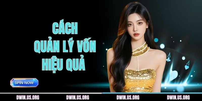 Cách Quản Lý Vốn Hiệu Quả Khi Chơi Tại DWIN Chuẩn Nhất